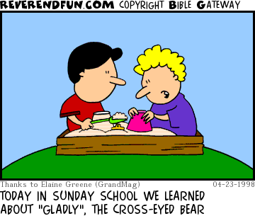 DESCRIPTION: Two kids playing and talking in a sandbox CAPTION: TODAY IN SUNDAY SCHOOL WE LEARNED ABOUT "GLADLY", THE CROSS-EYED BEAR