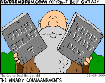 DESCRIPTION: Moses holding two tablets, one says &quot;thou shalt&quot; the other says &quot;thou shalt not&quot; CAPTION: THE BINARY COMMANDMENTS