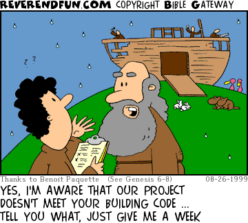 DESCRIPTION: Noah talking to a fellow with a clipboard ... ark being built in the background CAPTION: YES, I'M AWARE THAT OUR PROJECT DOESN'T MEET YOUR BUILDING CODE ... TELL YOU WHAT, JUST GIVE ME A WEEK