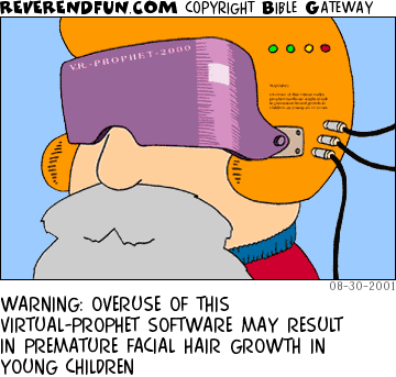 DESCRIPTION: Person wearing a helmet and goggles that read &quot;V.R. Prophet&quot; CAPTION: WARNING: OVERUSE OF THIS VIRTUAL-PROPHET SOFTWARE MAY RESULT IN PREMATURE FACIAL HAIR GROWTH IN YOUNG CHILDREN