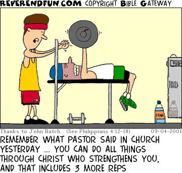 DESCRIPTION: Guys lifting weights CAPTION: REMEMBER WHAT PASTOR SAID IN CHURCH YESTERDAY ... YOU CAN DO ALL THINGS THROUGH CHRIST WHO STRENGTHENS YOU, AND THAT INCLUDES 3 MORE REPS