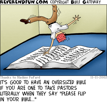 DESCRIPTION: Man doing a flip inside a Bible CAPTION: IT'S GOOD TO HAVE AN OVERSIZED BIBLE IF YOU ARE ONE TO TAKE PASTORS LITERALLY WHEN THEY SAY "PLEASE FLIP IN YOUR BIBLE..."