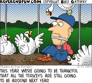 DESCRIPTION: Turkeys with farmer all tied up CAPTION: THIS YEAR WE'RE GOING TO BE THANKFUL THAT ALL THE TURKEYS ARE STILL GOING TO BE AROUND NEXT YEAR