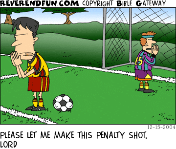 DESCRIPTION: Soccer player praying, goalkeeper praying in background CAPTION: PLEASE LET ME MAKE THIS PENALTY SHOT, LORD