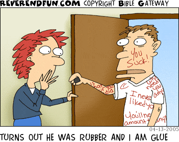 DESCRIPTION: Man looking stunned in doorway with insults written all over him, wife looking on CAPTION: TURNS OUT HE WAS RUBBER AND I AM GLUE