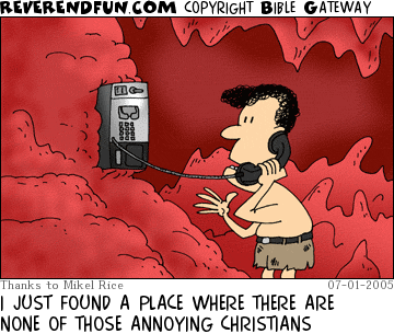 DESCRIPTION: Man talking into a payphone in hell CAPTION: I JUST FOUND A PLACE WHERE THERE ARE NONE OF THOSE ANNOYING CHRISTIANS