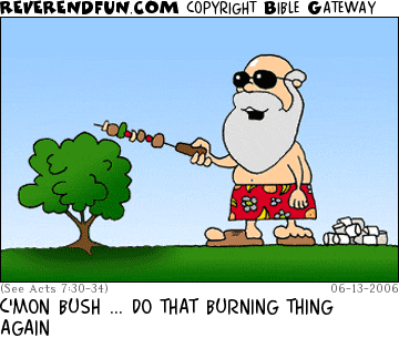 DESCRIPTION: Moses standing by bush with kabobs and marshmallows CAPTION: C'MON BUSH ... DO THAT BURNING THING AGAIN