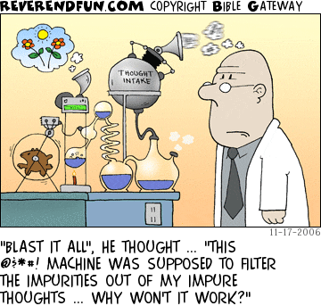 DESCRIPTION: A machine taking an inventor's impure thoughts and processing them into pure thougths  CAPTION: "BLAST IT ALL", HE THOUGHT ... "THIS @$*#! MACHINE WAS SUPPOSED TO FILTER THE IMPURITIES OUT OF MY IMPURE THOUGHTS ... WHY WON'T IT WORK?"
