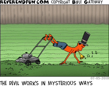 DESCRIPTION: The devil mowing his yard upside down while wearing a tophat and blowing a trumpet CAPTION: THE DEVIL WORKS IN MYSTERIOUS WAYS