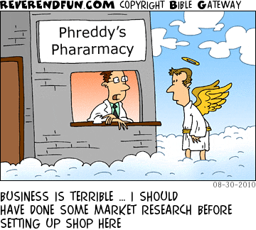 DESCRIPTION: Pharmacy owner speaking with an angel in Heaven CAPTION: BUSINESS IS TERRIBLE … I SHOULD HAVE DONE SOME MARKET RESEARCH BEFORE SETTING UP SHOP HERE