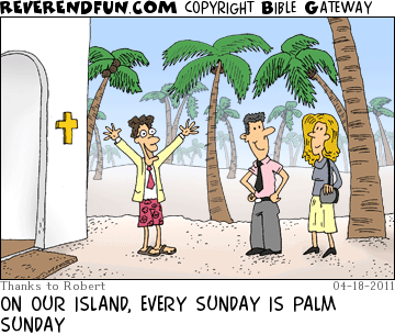 DESCRIPTION:  CAPTION: ON OUR ISLAND, EVERY SUNDAY IS PALM SUNDAY